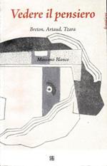 Vedere il pensiero. Breton, Artaud, Tzara