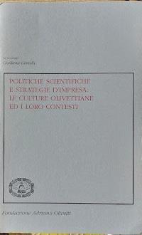 Politiche scientifiche e strategie d'impresa: le culture olivettiane ed i loro contesti - Giuliana Gemelli - 2