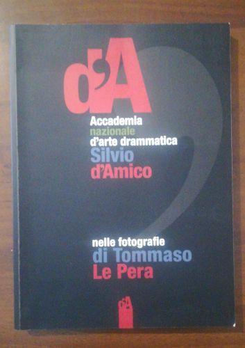 L´Accademia Nazionale D´Arte Drammatica Silvio D´Amico Nelle Fotografie Di Tommaso Le Pera - Tommaso Le Pera - copertina