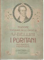I puritani. Melodramma serio in tre atti del conte Carlo Pepoli musica di Vincenzo Bellini. Opera completa canto e pianoforte