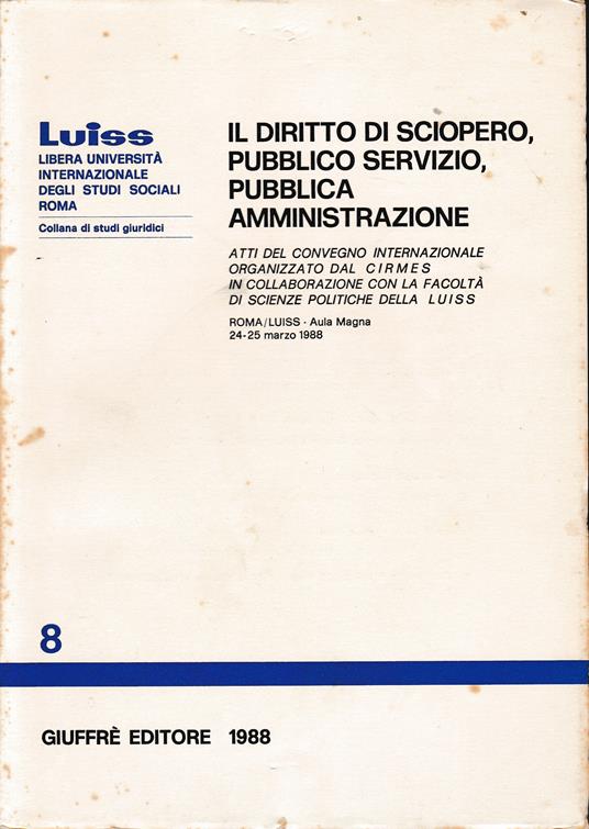 Il diritto di sciopero, pubblico servizio, pubblica amministrazione. Atti del Convegno internazionale (Roma, LUISS, 24-25 marzo 1988) - copertina
