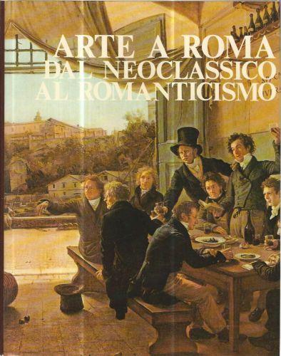 Arte a Roma dal neoclassico al romanticismo - Franco Borsi - copertina