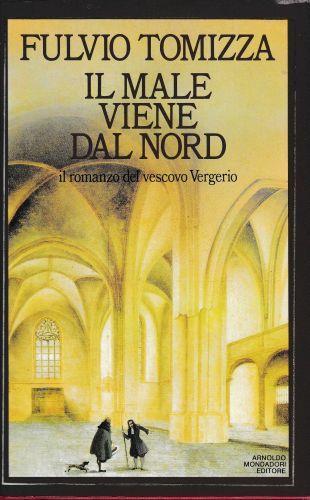 Il male viene dal nord. Il romanzo del vescovo Vergerio - Fulvio Tomizza - copertina