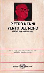 Vento del nord. Giugno 1944 - Giugno 1945. Con un saggio introduttivo di Gaetano Arfé