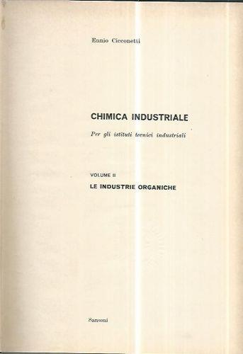 Chimica industriale per gli istituti tecnici industriali. Volume II: Le industrie organiche - Ennio Cicconetti - copertina