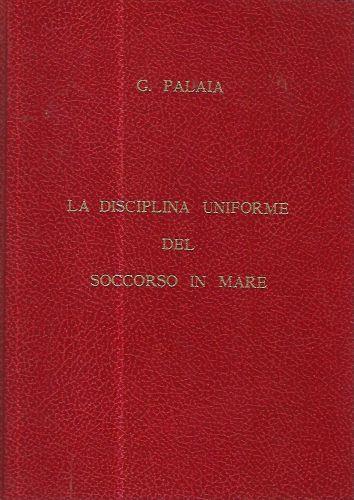 La disciplina uniforme del soccorso in mare (Tesi di laurea) - Giovanni Emidio Palaia - copertina