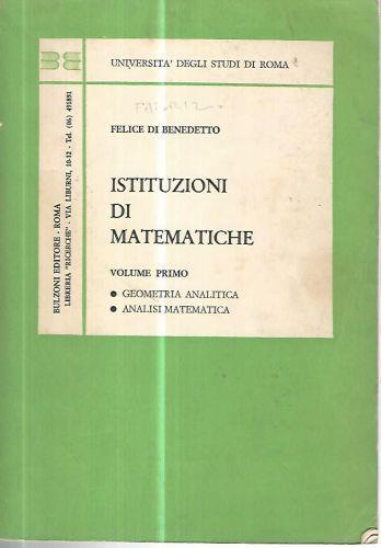 Istituzioni di matematiche. Volume primo - Felice Di Benedetto - copertina