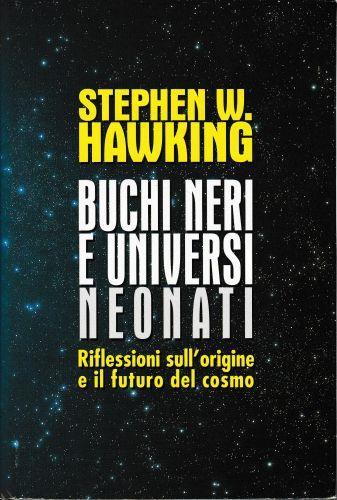 Buchi neri e universi neonati e altri saggi - Stephen Hawking - copertina