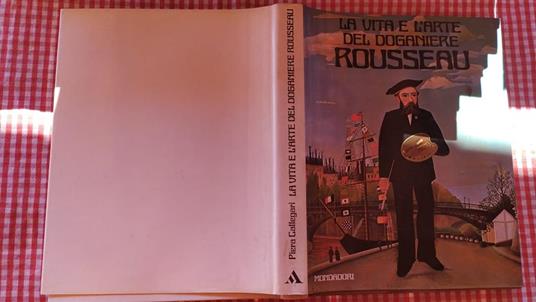 La vita e l'arte del doganiere Rousseau - Piera Callegari - copertina