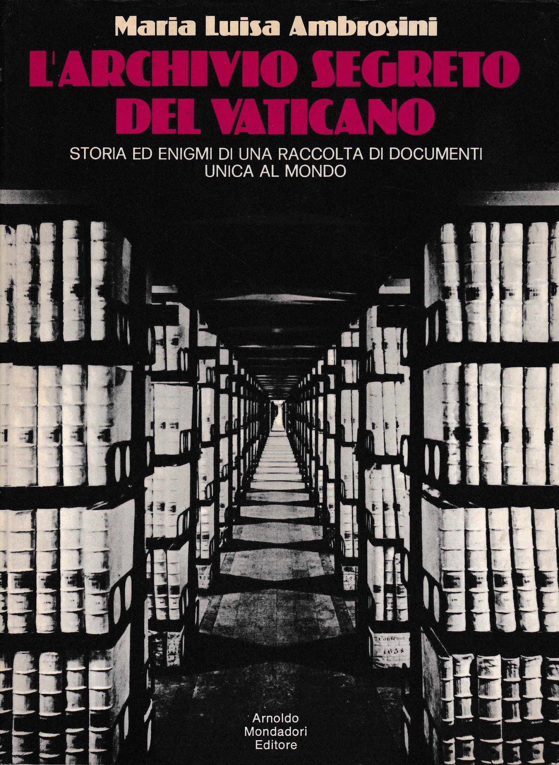 L' archivio segreto el Vaticano. Storia ed enigmi di una raccolta di documenti unica al mondo