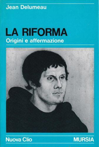 La riforma. Origini e affermazione - Jean Delumeau - copertina