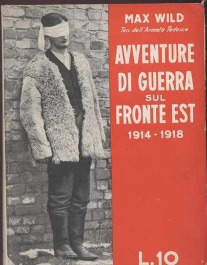 Avventure Di Guerra Sul Fronte Est 1914-1918 - Max Wild - copertina