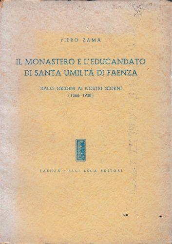 Il Monastero e l'educandato di Santa Umiltà di Faenza. Dalle origini ai nostri giorni (1266-1938) - Piero Zama - copertina