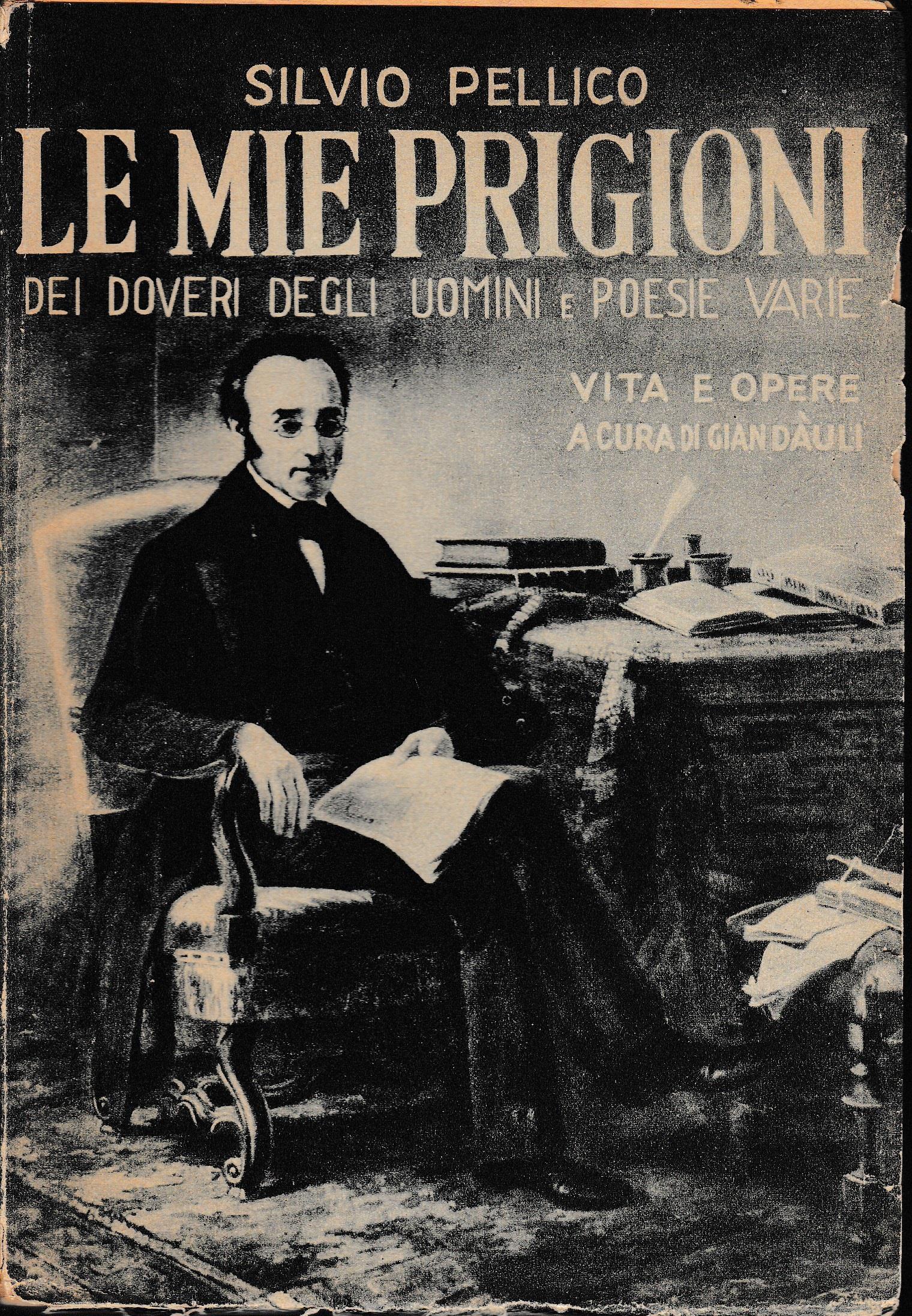 Le mie prigioni. Dei doveri degli uomini e Poesie varie. Vita e opere a cura di Gian Dàuli