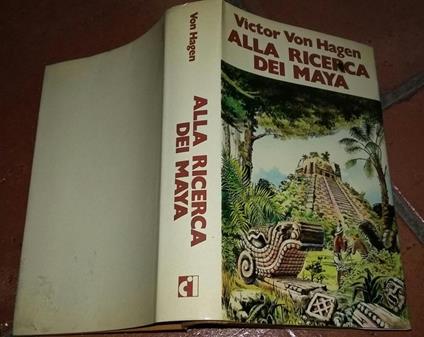 Alla Ricerca Dei Maya. I Viaggi Di Stephens E Catherwood - Victor von Hagen - copertina