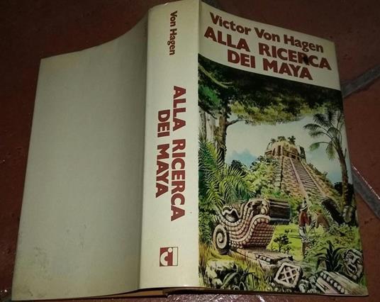 Alla Ricerca Dei Maya. I Viaggi Di Stephens E Catherwood - Victor von Hagen - copertina