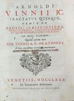 Arnoldi Vinni JC. Tractatus Quinque, nempe de Pactis, Jurisdictione, Collationibus, Transactionibus et Quaestionibus Juris Selectis