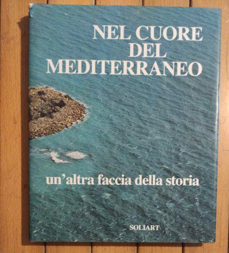 Nel Cuore Del Mediterraneo Un'Altra Faccia Della Storia - Moscati Sabatino - copertina