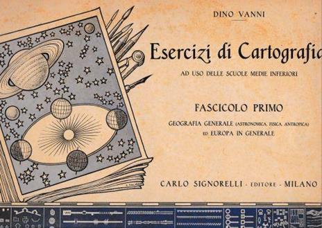 Esercizi di Cartografia, fascicolo primo. Geografia generale (Astronomica, Fisica, Antropica) ed Europa in generale - Dino Vanni - copertina