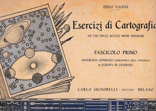Esercizi di Cartografia, fascicolo primo. Geografia generale (Astronomica, Fisica, Antropica) ed Europa in generale - Dino Vanni - copertina