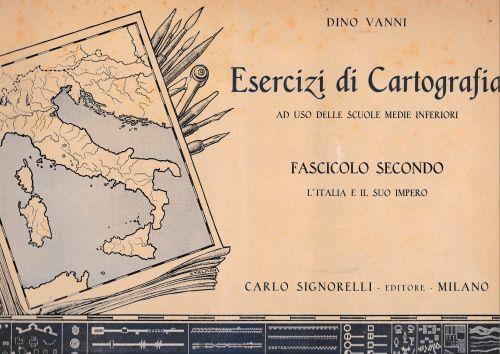 Esercizi di Cartografia, fascicolo secondo. L'Italia e il suo Impero - Dino Vanni - copertina