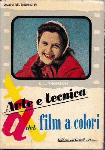 Arte e tecnica del film a colori - Charles Leslie Thomson - copertina