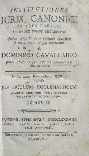 Intitutiones Juris Canonici in tres partes, ac in sex tomos distributae quibus vetus et nova Ecclesiae disciplina et mutationum caussae enarrantur....In hac nova Panormitana Editione accesst Jus Siculum Ecclesiasticum... Tomus IV - Domenico Cavallari - copertina