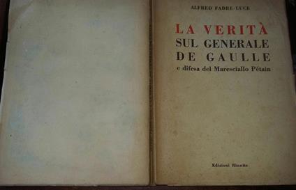La verità sul Generale de Gaulle e difesa del Maresciallo Petain - Alfred Fabre Luce - copertina