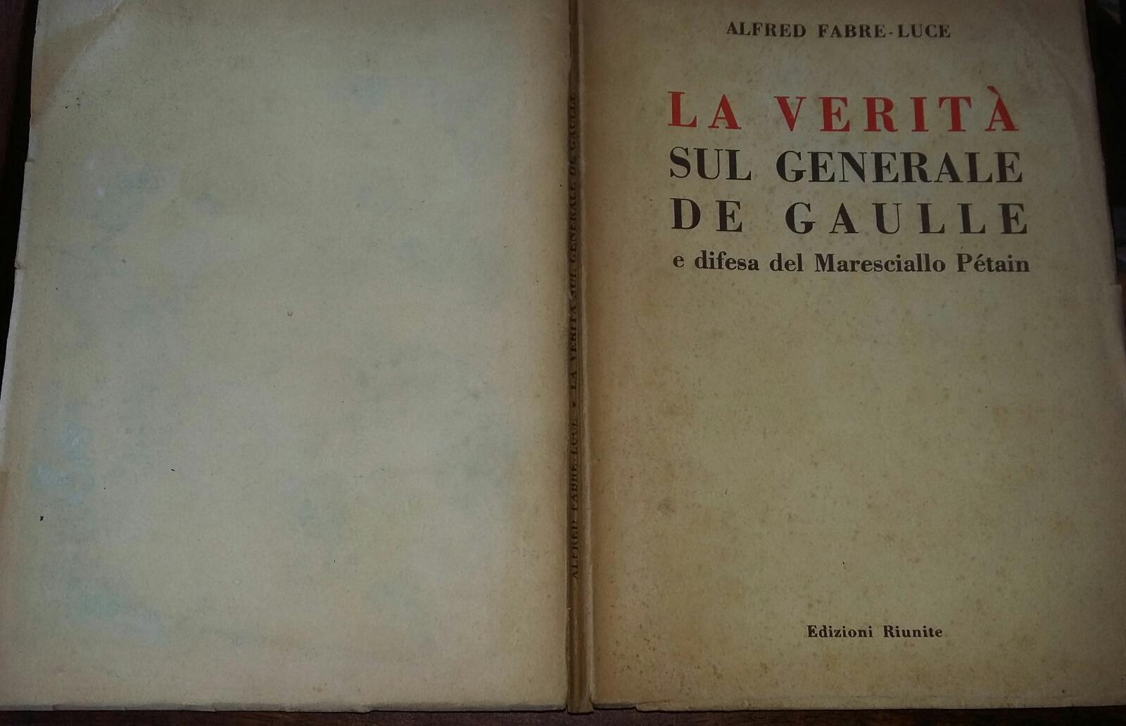 La verità sul Generale de Gaulle e difesa del Maresciallo Petain