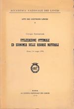 Utilizzazione ottimale ed economia delle risorse naturali. Atti dei convegni Lincei 7