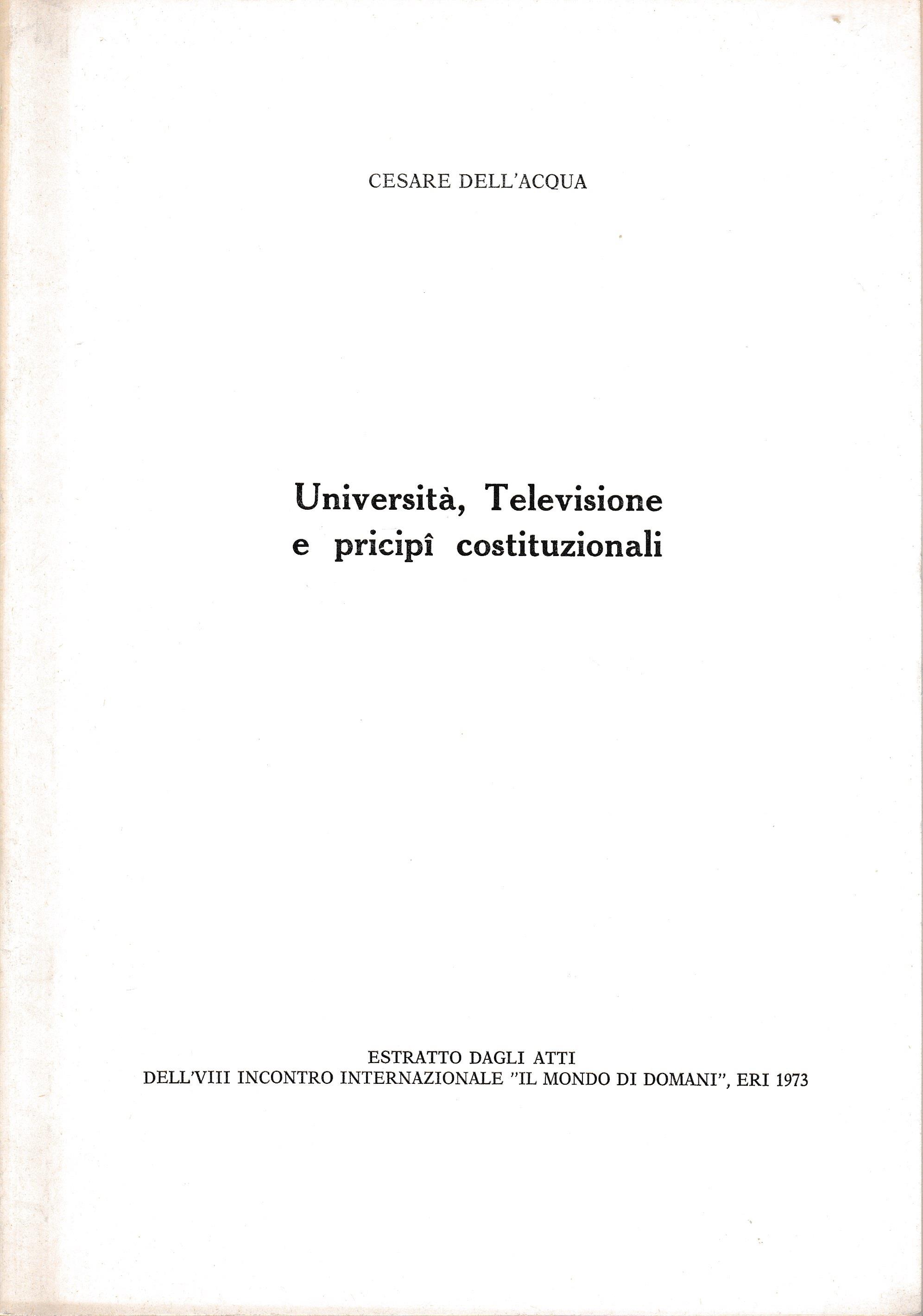 Università, Televisione e principi costituzionali. Estratto dagli atti dell'VIII incontro internazionale "Il mondo di domani". ERI 1973