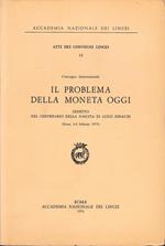 Atti dei Convegni Lincei 12. Il problema della moneta oggi