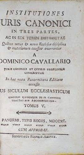 Institutiones Juris Canonicis in tres partes , ac in sex tomos distributae quibus vetus & nova ecclesiae disciplina & mutationum caussae enarrantur. Tomus V - Domenico Cavallari - copertina