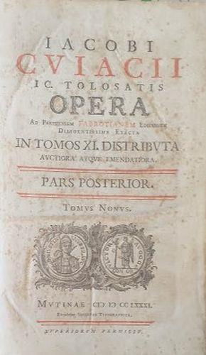 Jacobi Cujacii IC, tolosatis opera ad parisiensem fabrotianam editionem diligentissime exacta auctiora atque emendatoria in tomos XI distributa auctiora atque emendatiora. Pars Posterior, tomus IX - Jacques Cujas - copertina