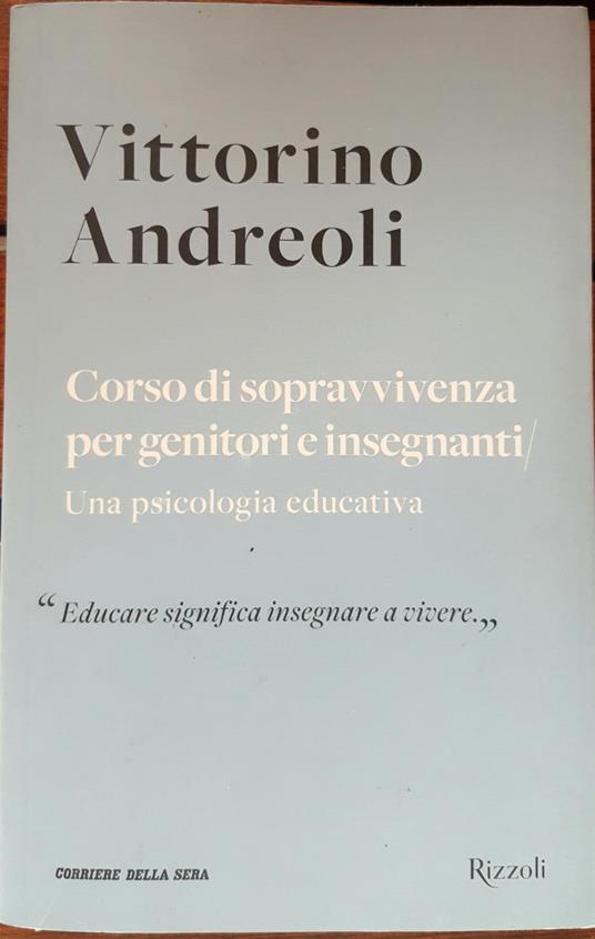 Corso di sopravvivenza per genitori e insegnanti/ Una psicologia educativa - Vittorino Andreoli - copertina