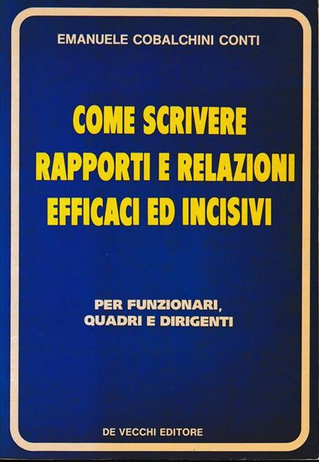 Come scrivere rapporti e relazioni efficaci ed incisivi. Per funzionari, quadri e dirigenti - Emanuele Cobalchini Conti - copertina