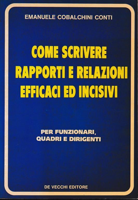 Come scrivere rapporti e relazioni efficaci ed incisivi. Per funzionari, quadri e dirigenti - Emanuele Cobalchini Conti - copertina