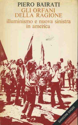 Gli orfani della ragione. Illuminismo e nuova sinistra in America - Piero Bairati - copertina