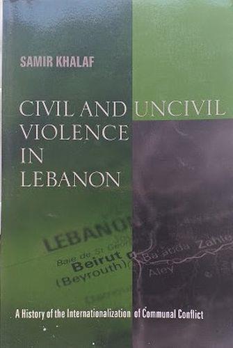 Civil and uncivil violence in Lebanon. A History of the Internationalization on Communal Conflict - copertina