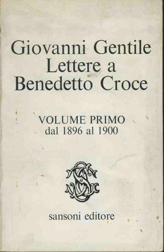 Lettere a Benedetto Croce. Volume primo dal 1896 al 1900 - Giovanni Gentile - copertina