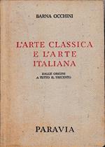 L' arte classica e l'arte italiana. Dalle origini a tutto il Trecento. Primo volume