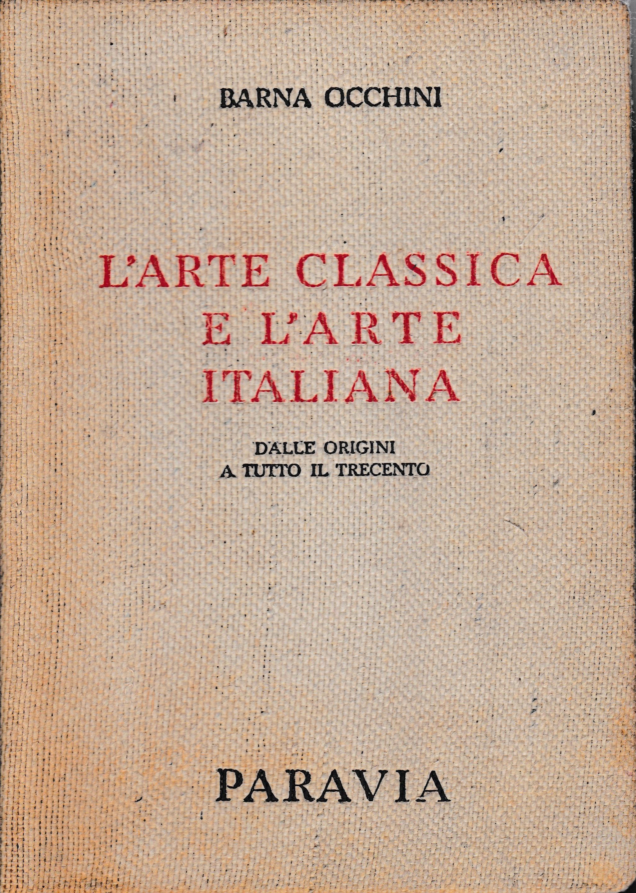 L' arte classica e l'arte italiana. Dalle origini a tutto il Trecento. Primo volume