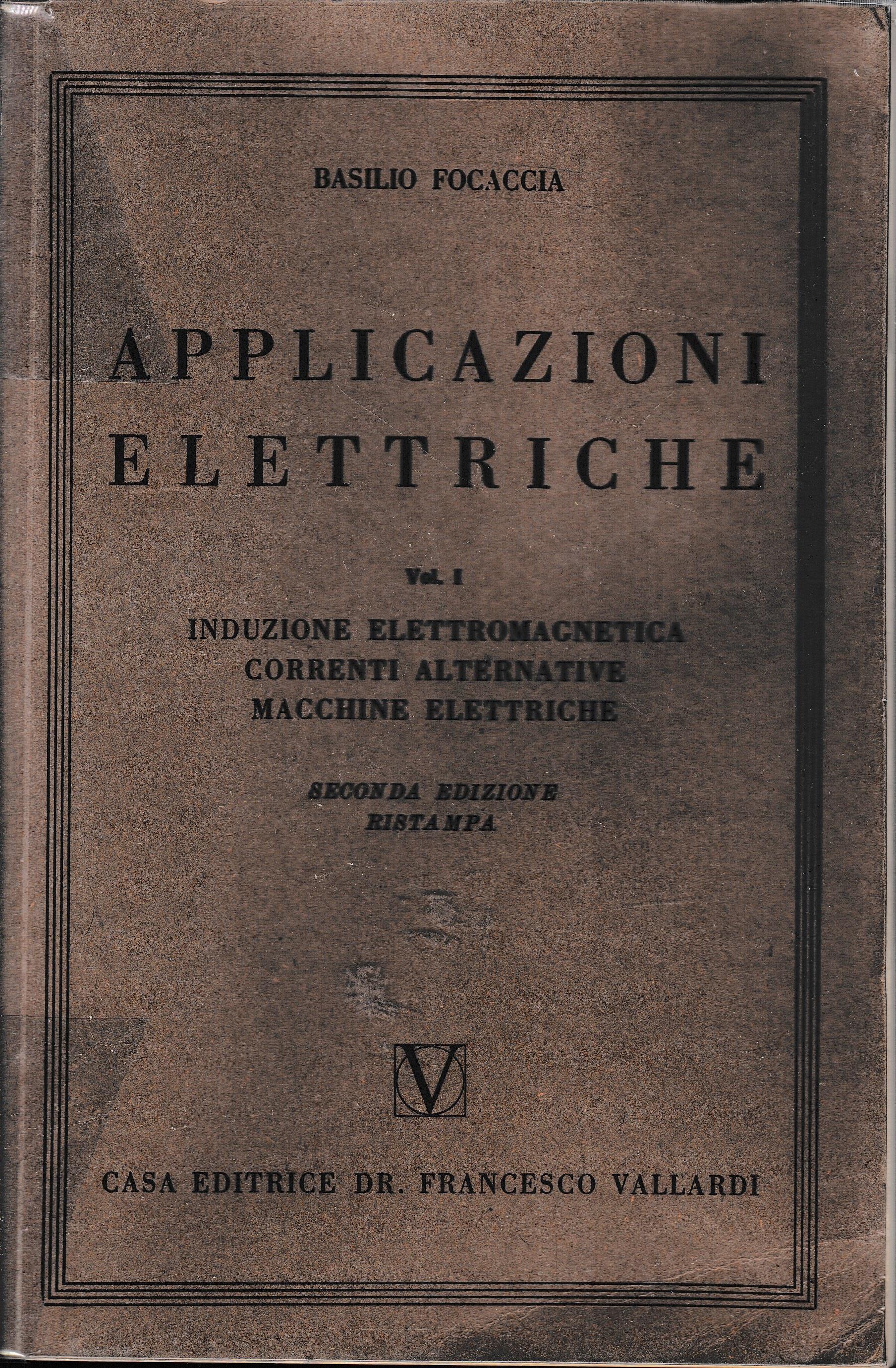 Applicazioni elettriche, volume 1° Induzione elettromagnetica. Correnti alternative. Macchine elettriche