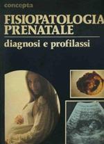Fisiopatologia prenatale. Diagnosi e profilassi