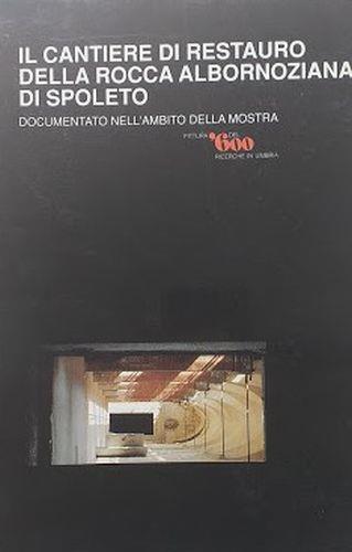 Il cantiere di restauro della Rocca Albornoziana di Spoleto documentato nell'ambito della mostra - copertina