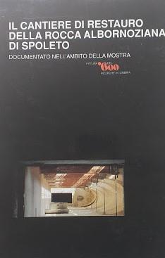 Il cantiere di restauro della Rocca Albornoziana di Spoleto documentato nell'ambito della mostra