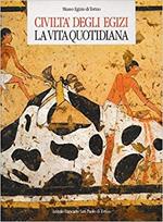 Civiltà degli egizi. La vita quotidiana