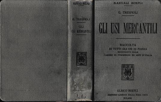 Gli usi mercantili. Raaccolta di tutti gli usi di piazza riconosciuti dalle Camere di Commercio ed Arti d'Italia - Gino Trespioli - copertina