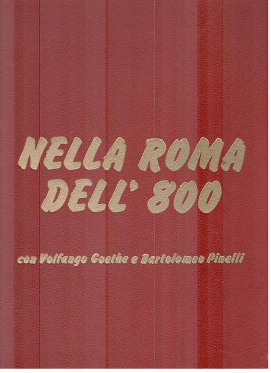 Nella Roma dell'800 con Volfango Goethe e Bartolomeo Pinelli - Giuseppe Massani - copertina