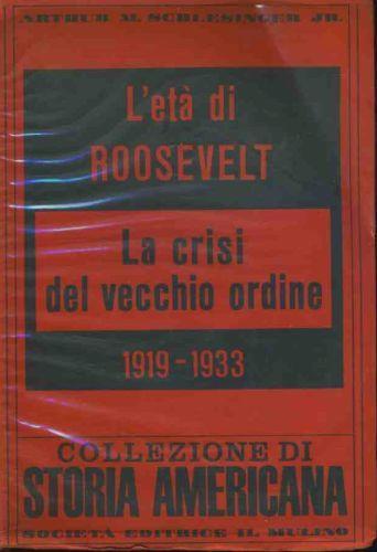 L' eta di Rosevelt. La crisi del vecchio ordine 1919-1933 - Arthur M. jr. Schlesinger - copertina